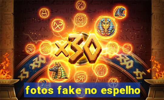 fotos fake no espelho